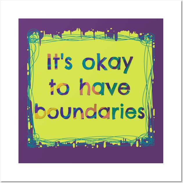 It's Okay to have Boundaries - Mental Health Wall Art by yaywow